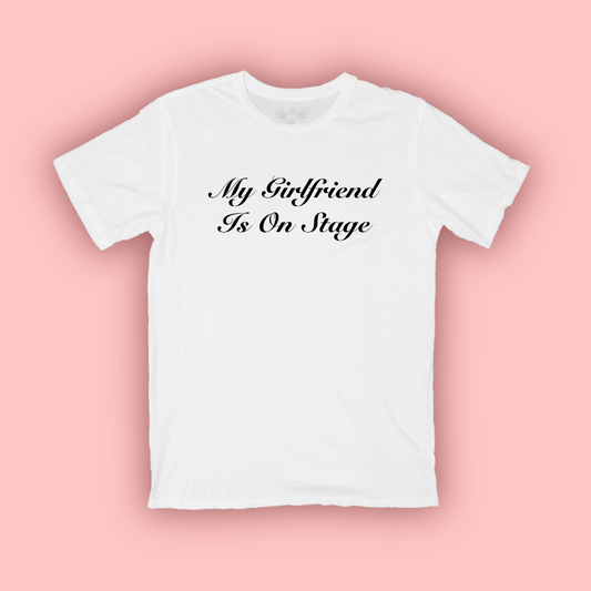 my gf is on stage tee