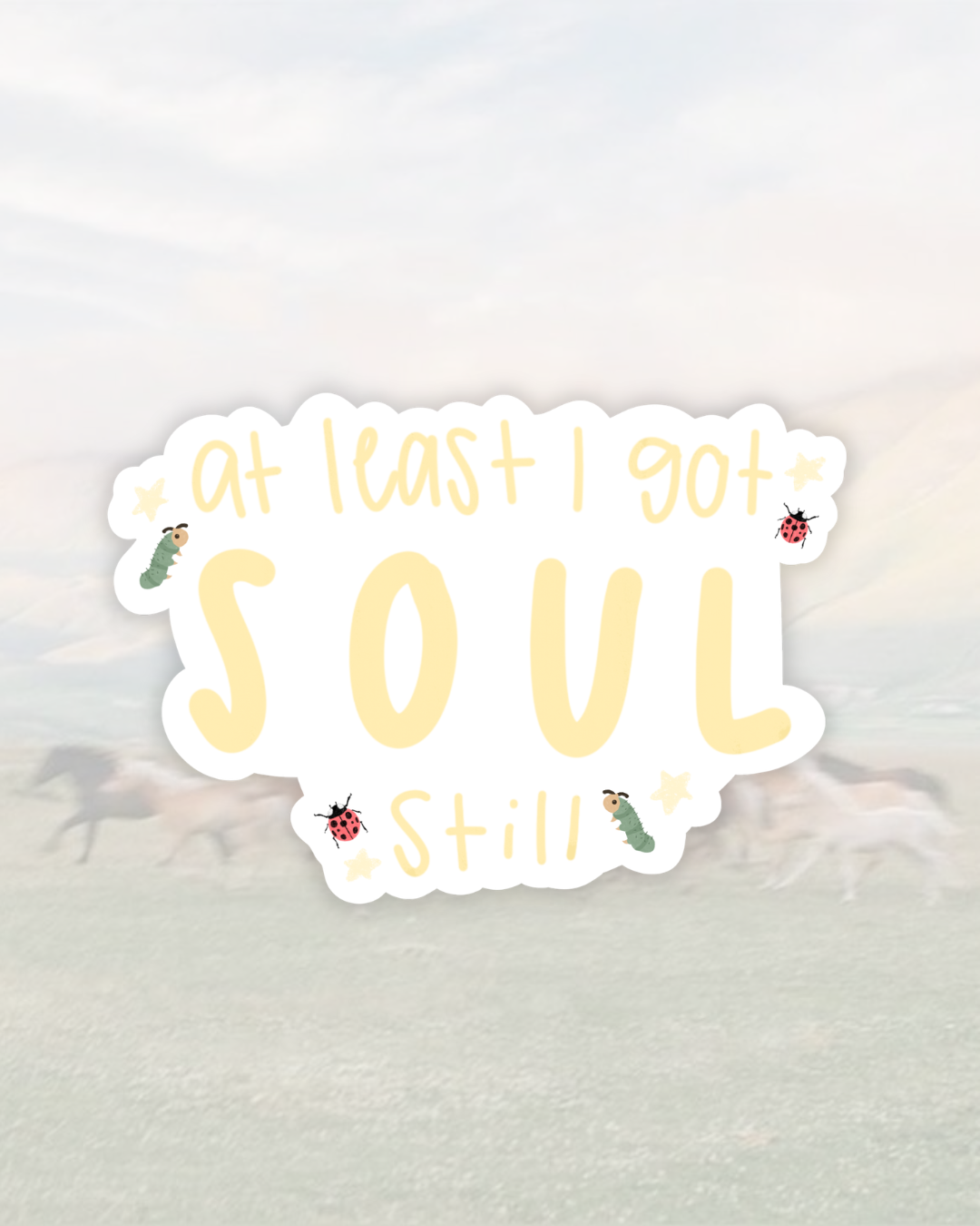 at least i got soul still waterproof sticker